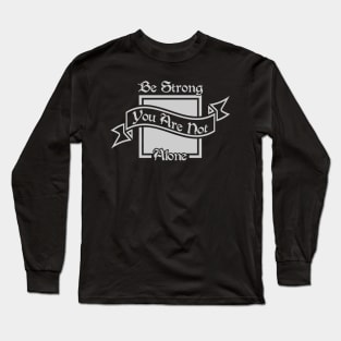 01 - Be Strong You Are Not Alone Long Sleeve T-Shirt